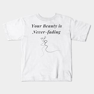 Your Beauty Is Never-Fading Valentines day Love Gift Kids T-Shirt